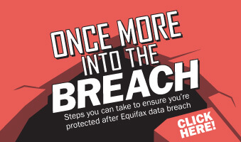 Once more into the Breach: Steps you can take to ensure you’re protected after Equifax data breach. Click Here